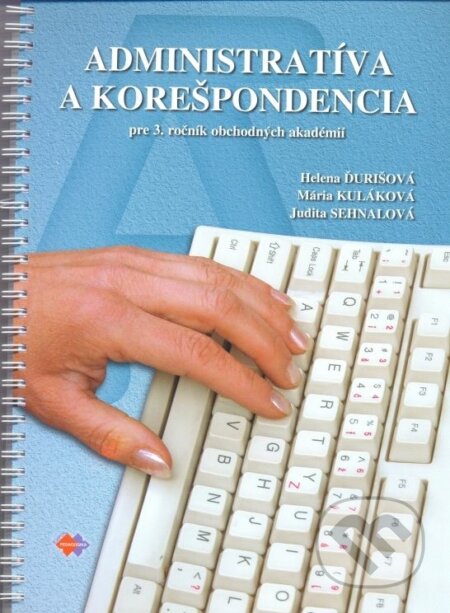 Kniha: Administratíva a korešpondencia pre 3. ročník obchodných akadémií (Helena Ďurišová, Judita Sehnalová a Mária Kuláková). Expol Pedagogika, 2016 Kniha: Administratíva a korešpondencia pre 3. ročník obchodných akadémií (Helena Ďurišová, Judita Sehnalová a Mária Kuláková). Expol Pedagogika, 2016