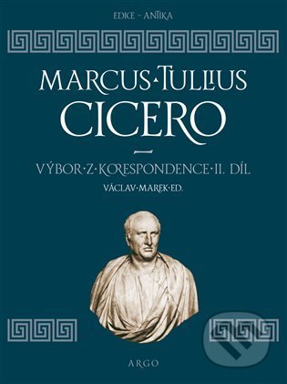 Kniha: Výbor z korespondence II (Marcus Tullius Cicero). Argo, 2022 Kniha: Výbor z korespondence II (Marcus Tullius Cicero). Argo, 2022