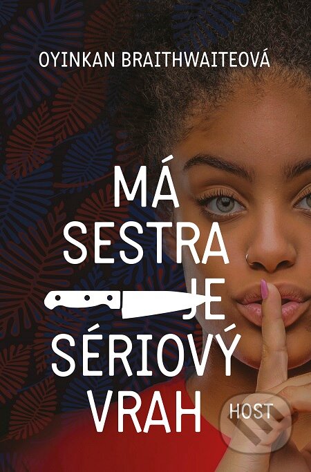 E-kniha: Má sestra je sériový vrah (Oyinkan Braithwaite). Host, 2019 E-kniha: Má sestra je sériový vrah (Oyinkan Braithwaite). Host, 2019