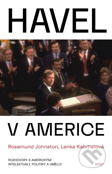 E-kniha: Havel v Americe (Lenka Kabrhelová a Rosamund Johnston). Host, 2019 E-kniha: Havel v Americe (Lenka Kabrhelová a Rosamund Johnston). Host, 2019