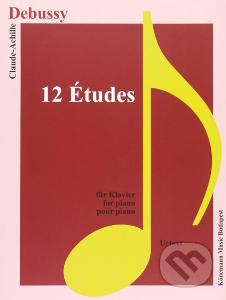 Kniha: 12 Études (Claude-Achille Debussy). Könemann Music Budapest, 2015 Kniha: 12 Études (Claude-Achille Debussy). Könemann Music Budapest, 2015