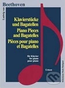 Kniha: Klavierstücke und Bagatellen / Piano Pieces and Bagatelles (Ludwig van Beethoven). Könemann Music Budapest, 2015 Kniha: Klavierstücke und Bagatellen / Piano Pieces and Bagatelles (Ludwig van Beethoven). Könemann Music Budapest, 2015