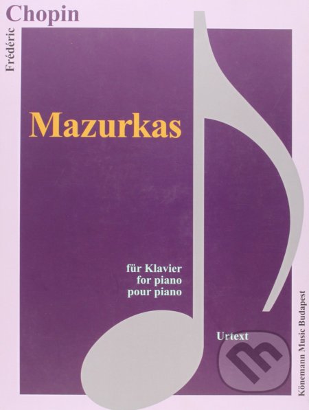 Kniha: Mazurkas (Frédéric Chopin). Könemann Music Budapest, 2015 Kniha: Mazurkas (Frédéric Chopin). Könemann Music Budapest, 2015