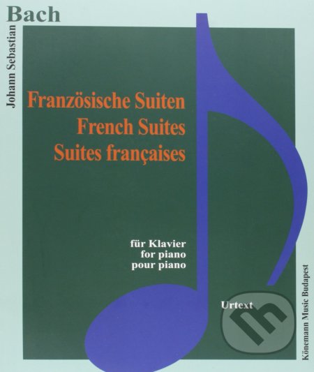 Kniha: Französiche Suiten (Johann Sebastian Bach). Könemann Music Budapest, 2015 Kniha: Französiche Suiten (Johann Sebastian Bach). Könemann Music Budapest, 2015