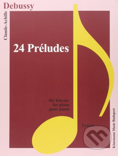 Kniha: 24 Préludes (Claude Debussy). Könemann Music Budapest, 2015 Kniha: 24 Préludes (Claude Debussy). Könemann Music Budapest, 2015