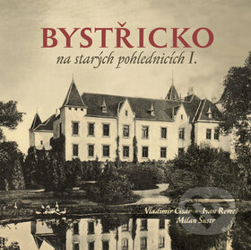 Kniha: Bystřicko na starých pohlednicích I. (Ivan Remeš, Milan Šustr a Vladimír Cisár). Tváře, 2017 Kniha: Bystřicko na starých pohlednicích I. (Ivan Remeš, Milan Šustr a Vladimír Cisár). Tváře, 2017