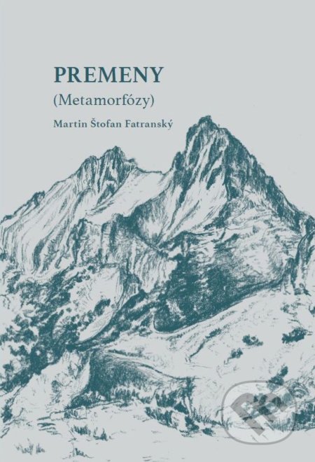 Kniha: Premeny (Metamorfózy) (Martin Štofan Fatranský). Tlačiareň P+M, 2019 Kniha: Premeny (Metamorfózy) (Martin Štofan Fatranský). Tlačiareň P+M, 2019