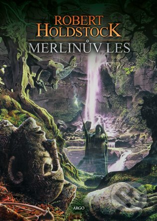 Kniha: Merlinův les (Robert Holdstock). Argo, 2024 Kniha: Merlinův les (Robert Holdstock). Argo, 2024