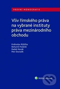 Kniha: Vliv římského práva na vybrané instituty práva mezinárodního obchodu (Bohumil Poláček, Květoslav Růžička, Petr Dostalík a Radek Novák). Wolters Kluwer ČR, 2018 Kniha: Vliv římského práva na vybrané instituty práva mezinárodního obchodu (Bohumil Poláček, Květoslav Růžička, Petr Dostalík a Radek Novák). Wolters Kluwer ČR, 2018