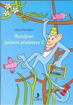 Kniha: Rozvíjíme početní představy 1 (Zděňka Michalová). Tobiáš, 2011 Kniha: Rozvíjíme početní představy 1 (Zděňka Michalová). Tobiáš, 2011