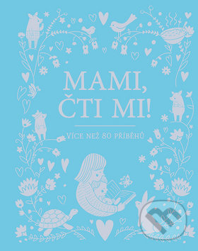 Kniha: Mami, čti mi! (Svojtka&Co.). Svojtka&Co., 2018 Kniha: Mami, čti mi! (Svojtka&Co.). Svojtka&Co., 2018