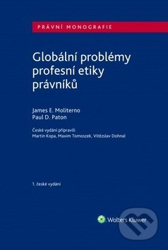 Kniha: Globální problémy profesní etiky právníků (James E. Moliterno a Paul D. Paton). Wolters Kluwer ČR, 2017 Kniha: Globální problémy profesní etiky právníků (James E. Moliterno a Paul D. Paton). Wolters Kluwer ČR, 2017