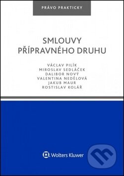 Smlouvy přípravného druhu - Václav Pilík, Miroslav Sedláček, Dalibor Nový, Wolters Kluwer ČR, 2018