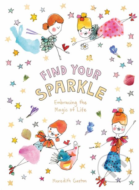 Kniha: Find Your Sparkle (Meredith Gaston). Hardie Grant, 2019 Kniha: Find Your Sparkle (Meredith Gaston). Hardie Grant, 2019