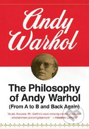 Kniha: The Philosophy of Andy Warhol (Andy Warhol). New Harvest, 1977 Kniha: The Philosophy of Andy Warhol (Andy Warhol). New Harvest, 1977