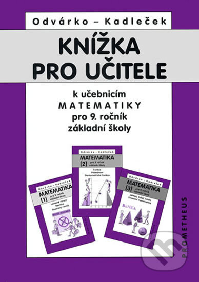 Kniha: Knížka pro učitele k matematice pro 9.ročník ZŠ (Jiří Kadleček a Oldřich Odvárko). Spoločnosť Prometheus, 2014 Kniha: Knížka pro učitele k matematice pro 9.ročník ZŠ (Jiří Kadleček a Oldřich Odvárko). Spoločnosť Prometheus, 2014