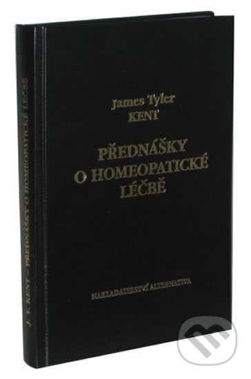 Kniha: Přednášky o homeopatické léčbě (James Tyler Kent). Alternativa, 2014 Kniha: Přednášky o homeopatické léčbě (James Tyler Kent). Alternativa, 2014