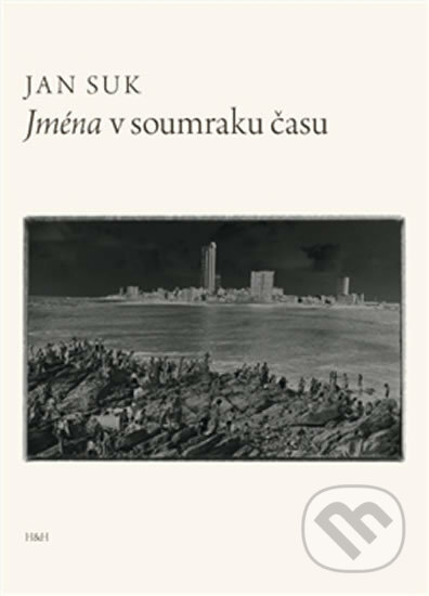 Kniha: Jména v soumraku času (Jan Suk). H+H, 2012 Kniha: Jména v soumraku času (Jan Suk). H+H, 2012