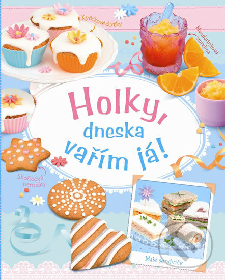 Kniha: Holky, dneska vařím já! (Svojtka&Co.). Svojtka&Co., 2014 Kniha: Holky, dneska vařím já! (Svojtka&Co.). Svojtka&Co., 2014