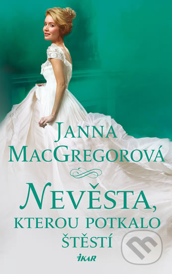 Kniha: Nevěsta, kterou potkalo štěstí (Janna MacGregor). Ikar CZ, 2019 Kniha: Nevěsta, kterou potkalo štěstí (Janna MacGregor). Ikar CZ, 2019