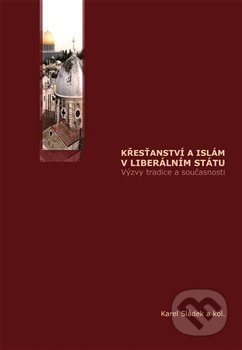 Kniha: Křesťanství a islám v liberálním státu (Karel Sládek). Pavel Mervart, 2012 Kniha: Křesťanství a islám v liberálním státu (Karel Sládek). Pavel Mervart, 2012