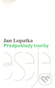 Kniha: Předpoklady tvorby (Jan Lopatka). Plus, 2010 Kniha: Předpoklady tvorby (Jan Lopatka). Plus, 2010