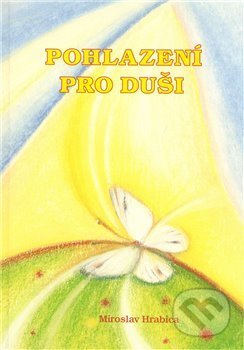 Kniha: Pohlazení pro duši (Miroslav Hrabica). Ing. Miroslav Hrabica, 2010 Kniha: Pohlazení pro duši (Miroslav Hrabica). Ing. Miroslav Hrabica, 2010