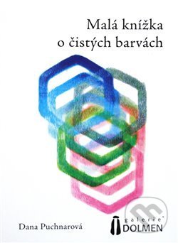 Kniha: Malá knížka o čistých barvách (Dana Puchnarová). , 2013 Kniha: Malá knížka o čistých barvách (Dana Puchnarová). , 2013