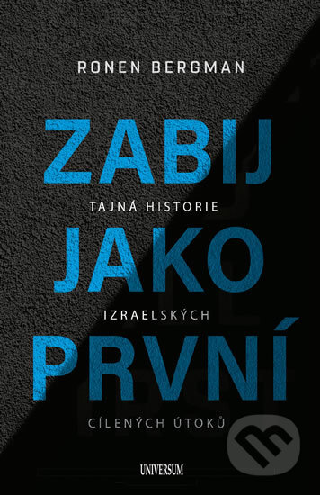 Kniha: Zabij jako první (Ronen Bergman). Universum, 2019 Kniha: Zabij jako první (Ronen Bergman). Universum, 2019