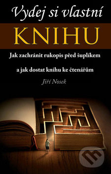 Kniha: Vydej si vlastní knihu (Jiří Nosek). Klika, 2019 Kniha: Vydej si vlastní knihu (Jiří Nosek). Klika, 2019