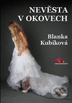 Kniha: Nevěsta v okovech (Blanka Kubíková). MaHa, 2019 Kniha: Nevěsta v okovech (Blanka Kubíková). MaHa, 2019