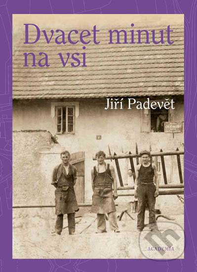 Kniha: Dvacet minut na vsi (Jiří Padevět). Academia, 2019 Kniha: Dvacet minut na vsi (Jiří Padevět). Academia, 2019