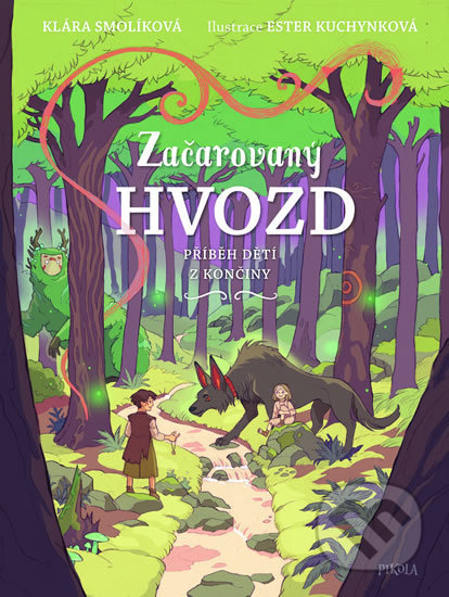 Kniha: Začarovaný Hvozd - Příběh dětí z Končiny (Klára Smolíková). Pikola, 2019 Kniha: Začarovaný Hvozd - Příběh dětí z Končiny (Klára Smolíková). Pikola, 2019