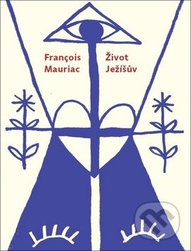 Kniha: Život Ježíšův (Francois Mauriac). Triáda, 2019 Kniha: Život Ježíšův (Francois Mauriac). Triáda, 2019