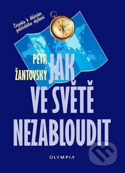 Kniha: Jak ve světě nezabloudit (Petr Žantovský). Olympia, 2020 Kniha: Jak ve světě nezabloudit (Petr Žantovský). Olympia, 2020