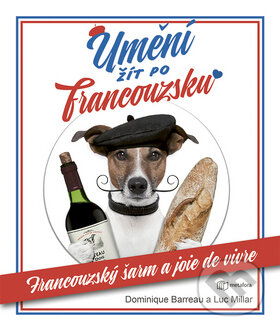 Kniha: Umění žít po francouzsku (Dominique Barreu a Luc Millar). Metafora, 2019 Kniha: Umění žít po francouzsku (Dominique Barreu a Luc Millar). Metafora, 2019