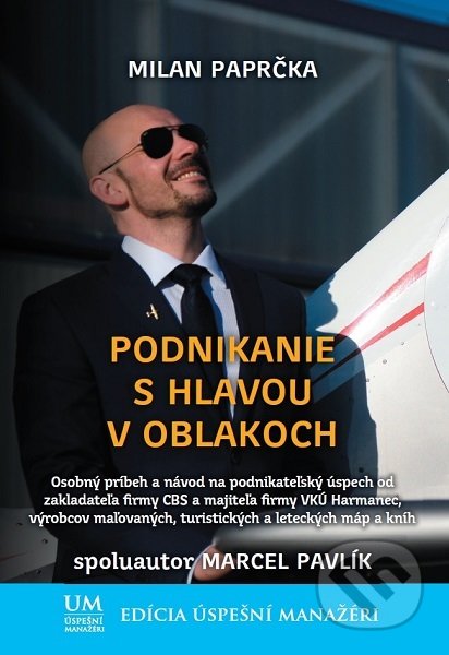 Kniha: Podnikanie s hlavou v oblakoch (Marcel Pavlík a Milan Paprčka). ALERT, 2019 Kniha: Podnikanie s hlavou v oblakoch (Marcel Pavlík a Milan Paprčka). ALERT, 2019