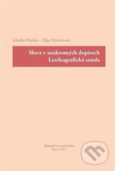 Kniha: Slova v soukromých dopisech : lexikografická sonda (Zdeňka Hladká). , 2013 Kniha: Slova v soukromých dopisech : lexikografická sonda (Zdeňka Hladká). , 2013