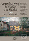 Kniha: Vodní mlýny na Moravě a ve Slezsku I. (Pavel Solnický). Libri, 2007 Kniha: Vodní mlýny na Moravě a ve Slezsku I. (Pavel Solnický). Libri, 2007