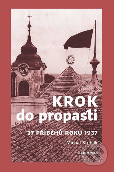 Kniha: Krok do propasti (Michal Stehlík). Academia, 2019 Kniha: Krok do propasti (Michal Stehlík). Academia, 2019