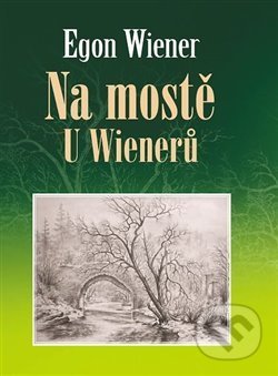 Kniha: Na mostě u Wienerů (Egon Wiener). Nakladatelství VEGA-L, 2019 Kniha: Na mostě u Wienerů (Egon Wiener). Nakladatelství VEGA-L, 2019