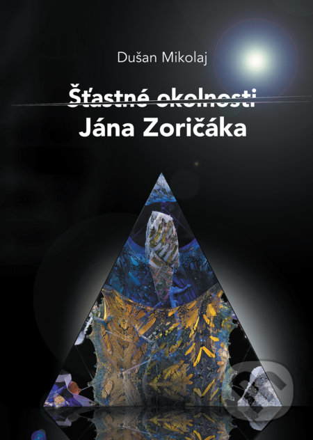 Kniha: Šťastné okolnosti Jána Zoričáka (Dušan Mikolaj). Perfekt, 2019 Kniha: Šťastné okolnosti Jána Zoričáka (Dušan Mikolaj). Perfekt, 2019
