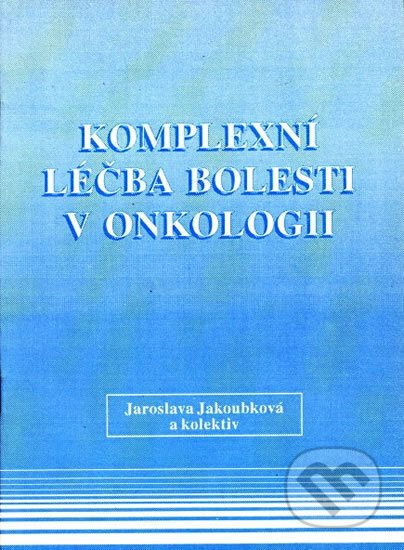 Kniha: Komplexní léčba bolesti v onkologii (Jaroslava Jakoubková). H+H Kniha: Komplexní léčba bolesti v onkologii (Jaroslava Jakoubková). H+H