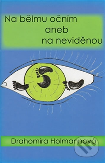 Kniha: Na bělmu očním aneb na neviděnou (Drahomíra Holmannová). Drábek Antonín, 2014 Kniha: Na bělmu očním aneb na neviděnou (Drahomíra Holmannová). Drábek Antonín, 2014