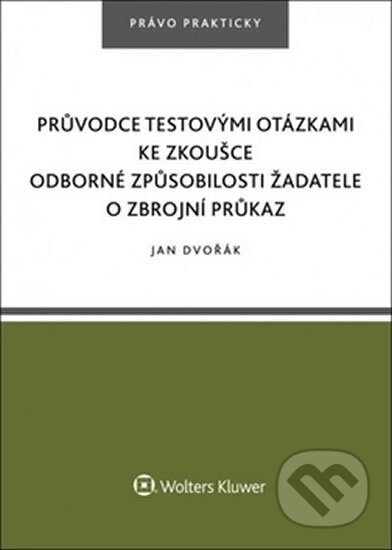 Kniha: Průvodce testovými otázkami ke zkoušce odborné způsobilosti žadatele o zbrojní průkaz (Jan Dvořák). Wolters Kluwer ČR, 2017 Kniha: Průvodce testovými otázkami ke zkoušce odborné způsobilosti žadatele o zbrojní průkaz (Jan Dvořák). Wolters Kluwer ČR, 2017
