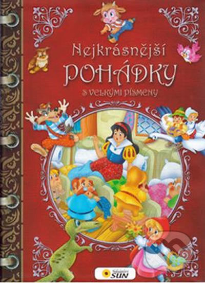 Kniha: Nejkrásnější pohádky s velkými písmeny (SUN). SUN, 2015 Kniha: Nejkrásnější pohádky s velkými písmeny (SUN). SUN, 2015