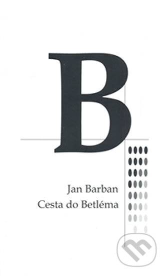 Kniha: Cesta do Betléma (Jan Barban). Drábek Antonín, 2008 Kniha: Cesta do Betléma (Jan Barban). Drábek Antonín, 2008