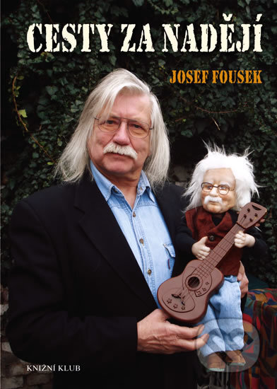 Kniha: Cesty za nadějí (Josef Fousek). Knižní klub, 2008 Kniha: Cesty za nadějí (Josef Fousek). Knižní klub, 2008
