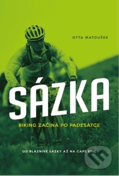 Kniha: Sázka Biking začíná po padesátce (Otta Matoušek). IFP Publishing, 2019 Kniha: Sázka Biking začíná po padesátce (Otta Matoušek). IFP Publishing, 2019
