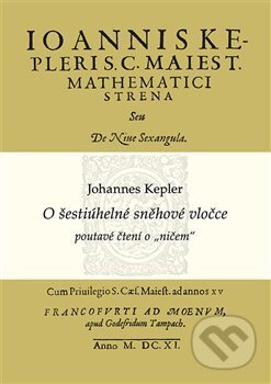 Kniha: O šestiúhelné sněhové vločce (Alena Šolcová a Johannes Kepler). MatfyzPress, 2016 Kniha: O šestiúhelné sněhové vločce (Alena Šolcová a Johannes Kepler). MatfyzPress, 2016